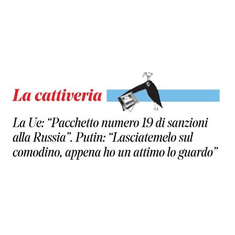 La Ue: "Pacchetto numero 19 di sanzioni alla Russia".
Putin: “Lasciatemelo sul comodino, appena ho un attimo lo guardo".