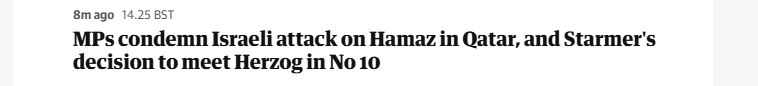 8mago 14.25 BST
MPs condemn Israeli attack on Hamaz in Qatar, and Starmer's
decision to meet Herzog in No 10