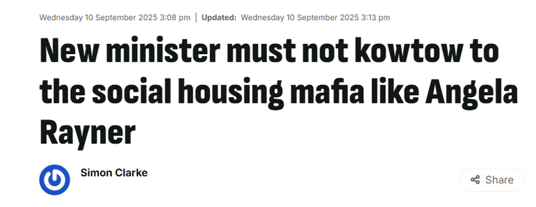 Wednesday 10 September 2025 3:08 pm | Updated: Wednesday 10 September 2025 3:13 pm

New minister must not kowtow to
the social housing mafia like Angela
Rayner

© Simon Clarke « Share