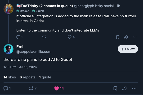 A screenshot of bluesky user Bearglyph telling Godot that "if official AI integration is added to the main release I will have no further interest in Godot. Listen to the community and don't integrate LLMs." Executive Director of the Godot foundation Emilio Coppola responds, saying "there are no plans to add AI to Godot"